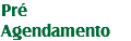 Pré
Agendamento